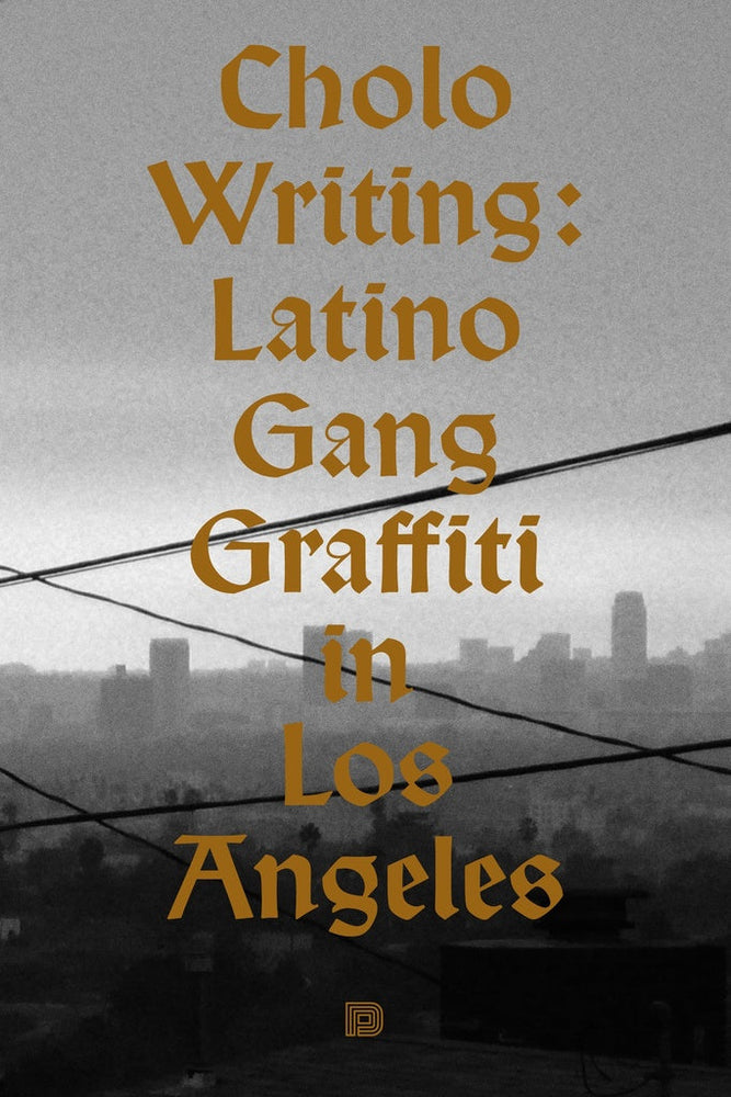 Cholo Writing: Gang Graffiti in Los Angeles — Books at Manic